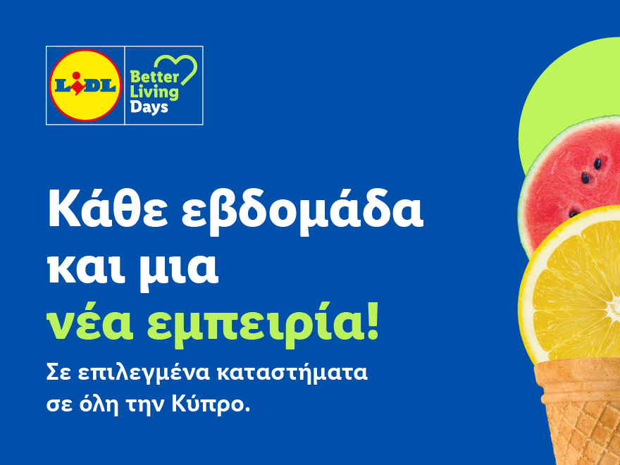 &Tau;&alpha; Lidl Better Living Days &tau;&alpha;&xi;&iota;&delta;&epsilon;ύ&omicron;&upsilon;&nu; &sigma;&epsilon; ό&lambda;&eta; &tau;&eta;&nu; &Kappa;ύ&pi;&rho;&omicron; &mu;&epsilon; &pi;&rho;&alpha;&kappa;&tau;&iota;&kappa;έ&sigmaf; &iota;&delta;έ&epsilon;&sigmaf; &gamma;&iota;&alpha; &upsilon;&gamma;&iota;&epsilon;&iota;&nu;ή &delta;&iota;&alpha;&tau;&rho;&omicron;&phi;ή &kappa;&alpha;&iota; &kappa;&alpha;&lambda;ύ&tau;&epsilon;&rho;&eta; &zeta;&omega;ή